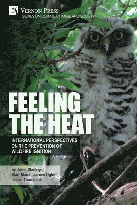 Janet Stanley, Alan March, James Ogloff, Jason Thompson - Feeling the heat: International perspectives on the prevention of wildfire ignition, Häftad