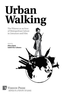 Knut Brynhildsvoll, Ana Paula Cardozo de Souza, Cristina Carluccio, Daniel Chukwuemeka, Lea Herrmann, Berit Hummel, Viorella Manolache, Eva Katharina Ries, Cecile Sandten, Ina Schabert, Isabel Vila-Cabanes, Farida Youssef, Isabel Vila-Cabanes, Oliver Bock - Urban Walking -The Flâneur as an Icon of Metropolitan Culture in Literature and Film, Häftad