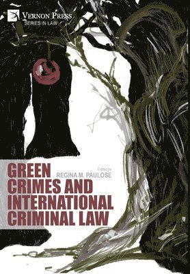Zoi Aliozi, Tamara Blagojevic, Damian Etone, Beatrice L. Hamilton, Prayank Jain, Dayana M. Kunjachan, Leonard Mukosi, Regina M. Paulose, Regina M. Paulose - Green Crimes and International Criminal Law, Inbunden