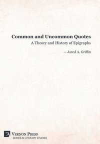 bokomslag Common and Uncommon Quotes: A Theory and History of Epigraphs