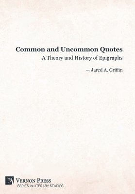 Common and Uncommon Quotes: A Theory and History of Epigraphs 1