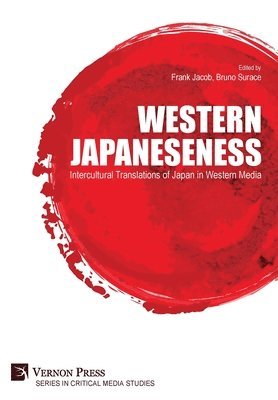 Bruno Surace, Giacomo Calorio, Remo Gramigna, Mattia Thibault, Frank Jacob, Gianmarco Thierry Giuliana, Juan Manuel Montoro, Frank Jacob, Bruno Surace - Western Japaneseness: Intercultural Translations of Japan in Western Media, Inbunden
