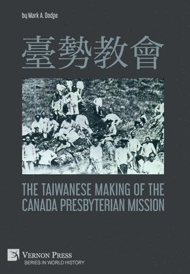 bokomslag ???? The Taiwanese Making of the Canada Presbyterian Mission