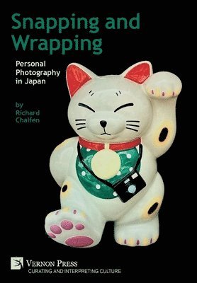Richard M. Chalfen - Snapping and Wrapping: Personal Photography in Japan, Inbunden