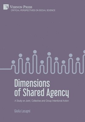 bokomslag Dimensions of Shared Agency: A Study on Joint, Collective and Group Intentional Action