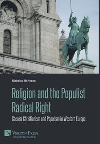 bokomslag Religion and the Populist Radical Right: Secular Christianism and Populism in Western Europe