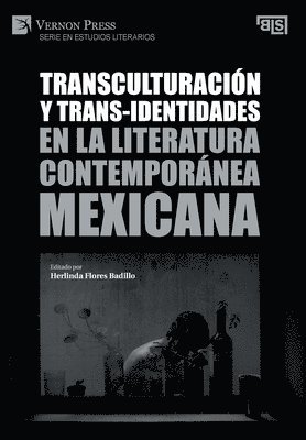 Alexander Torres, Andrea Medina Téllez Girón, Giovanna Rivero, Susana Perea-Fox, Herlinda Flores Badillo, Paulo Andreas Lorca, Jordi Serrano-Muñoz, María Celina Ibazeta, Mario Jiménez Chacón, Angel M. Díaz-Dávalos, Sam Orndorff, Rodrigo Pardo Fernández, Minni Sawhney, Blanca Judith Martínez Díaz, Herlinda Flores Badillo - Transculturación y trans-identidades en la literatura contemporánea mexicana, Inbunden