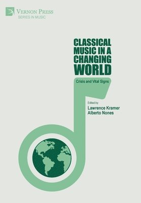 Alberto Nones, Özgecan Karadağlı, Francisco Castillo, Hamish Robb, Federica Marsico, Natalie Tsaldarakis, Amy Damron Kyle, Lawrence Kramer, Lawrence Kramer, Alberto Nones - Classical Music in a Changing World, Inbunden
