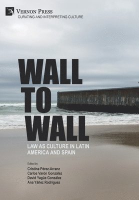 Aurélie Vialette, Daniel Aguirre-Oteiza, Daniela Dorfman, María Fernanda Lander, Gloria Elizabeth Chacón, Iván Trujillo, Benjamin Easton, Pauline de Tholozany, Lauren G.J. Reynolds, Ignasi Gozalo-Salellas, Gabriela Balcarce, Carlos Varon, Cristina Pérez, David Yagüe González, Ana Yáñez Rodríguez - Wall to Wall: Law as Culture in Latin America and Spain, Inbunden