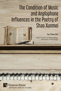 bokomslag The Condition of Music and Anglophone Influences in the Poetry of Shao Xunmei