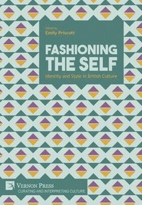 bokomslag Fashioning the Self: Identity and Style in British Culture