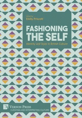 Chloe Northrop, Ramesha Jayaneththi, Margaret D. Stetz, Emily Priscott, Petra Clark, Emily Priscott - Fashioning the Self: Identity and Style in British Culture, Inbunden