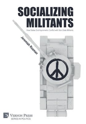 Jeremiah Rozman - Socializing Militants: How States End Asymmetric Conflict with Non-State Militants, Inbunden