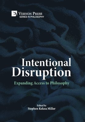 Stephen Kekoa Miller, Danielle Colburn, Cassie Finley, Joe Glover, Erik Kenyon, Marisa Diaz-Waian, Christian Kronsted, Jonathan Wurtz, Sarah Vitale, Dustin Webster, Stephen Esser, Karen Detlefsen, Joseph Aloysius Murphy, Stephen Kekoa Miller - Intentional Disruption: Expanding Access to Philosophy, Inbunden