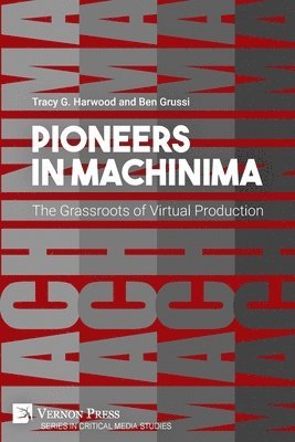 bokomslag Pioneers in Machinima: The Grassroots of Virtual Production