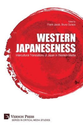 Bruno Surace, Giacomo Calorio, Remo Gramigna, Mattia Thibault, Frank Jacob, Gianmarco Thierry Giuliana, Juan Manuel Montoro, Frank Jacob, Bruno Surace - Western Japaneseness: Intercultural Translations of Japan in Western Media, Häftad