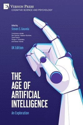 Soenke Ziesche, Roman V. Yampolskiy, Stevan Harnad, David Pearce, Gabriel Axel Montes, Ben Goertzel, Cody Turner, Nicole A. Hall, Steven S. Gouveia, Caterina Moruzzi, René Mogensen, Mariana Chinellato Ferreira, Kulvinder Panesar, Peter A. DePergola II, Tomislav Miletic, Aníbal M. Astobiza, Txetxu Ausin, Ricardo M. Ferrer, Natasha Vita-More, Federico Piston, Hasse Hämäläinen, Vernon Vinge, Eray Özkural, Frederic Gilbert, Stephen Rainey, Federico Pistono, Steven S. Gouveia - Age of Artificial Intelligence: An Exploration (UK Edition), Häftad