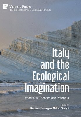 Paolo Saporito, Massimo Lollini, Jessica Sciubba, Danila Cannamela, Alberto Baracco, Serenella Iovino, Achille Castaldo, Emiliano Guaraldo Rodriguez, Federico Luisetti, Serena Ferrando, Damiano Benvegnù, Matteo Gilebbi - Italy and the Ecological Imagination: Ecocritical Theories and Practices, Inbunden