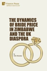 bokomslag The Dynamics of Bride Price in Zimbabwe and the UK Diaspora