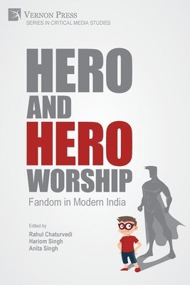 Priyanka Shivadas, Himanshu Khosla, Ruchi Sharma, Vishakha Sen, Ritika Pant, Saket Kumar Bhardwaj, Uttam Kumar Pegu, Shipra Tholia, Ashima Bhardwaj, Jamiel Ahmad, Rajanikant Pandey, Amar Singh, Rahul Chaturvedi, Hariom Singh, Anita Singh - Hero and Hero-Worship: Fandom in Modern India, Häftad