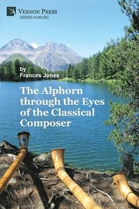 bokomslag The Alphorn through the Eyes of the Classical Composer (B&W)