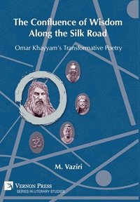 bokomslag The Confluence of Wisdom Along the Silk Road: Omar Khayyam's Transformative Poetry