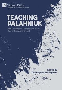 bokomslag Teaching Palahniuk: The Treasures of Transgression in the Age of Trump and Beyond