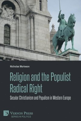 Nicholas Morieson - Religion and the Populist Radical Right: Secular Christianism and Populism in Western Europe, Häftad