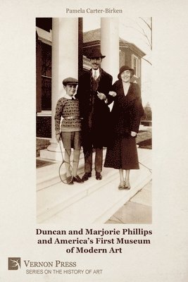 Pamela Carter-Birken - Duncan and Marjorie Phillips and America's First Museum of Modern Art, Häftad