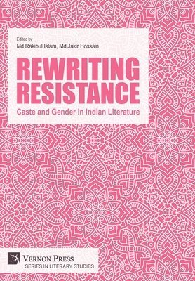 Rakibul Islam, Jakir Hossain - Rewriting Resistance: Caste and Gender in Indian Literature, Inbunden