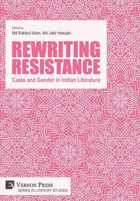 Rewriting Resistance: Caste and Gender in Indian Literature 1