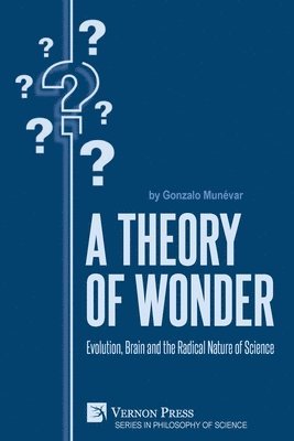 bokomslag A Theory of Wonder: Evolution, Brain and the Radical Nature of Science