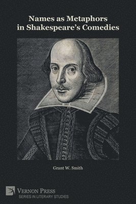 Grant W. Smith - Names as Metaphors in Shakespeare's Comedies, Häftad