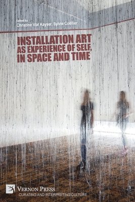 Christine Vial Kayser, Sylvie Coëllier, Fabrice Métais, Jérôme Dussuchalle, Frédéric Herbin, Charlotte Serrus, Dore Bowen, Marie-Laure Delaporte, Pascale Saarbach, Jacques Amblard, Hyeon-Suk Kim, Hiroshi Uemura, Hye-Jun Park, Jacline Moriceau, Christine Vial Kayser, Sylvie Coëllier - Installation art as experience of self, in space and time, Häftad
