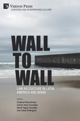 Aurélie Vialette, Daniel Aguirre-Oteiza, Daniela Dorfman, María Fernanda Lander, Gloria Elizabeth Chacón, Iván Trujillo, Benjamin Easton, Pauline de Tholozany, Lauren G.J. Reynolds, Ignasi Gozalo-Salellas, Gabriela Balcarce, Carlos Varon, Cristina Pérez, David Yagüe González, Ana Yáñez Rodríguez - Wall to Wall: Law as Culture in Latin America and Spain, Häftad
