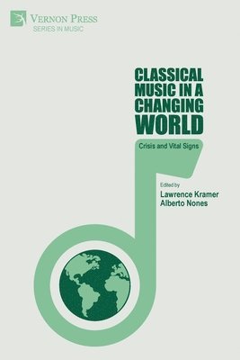 Alberto Nones, Özgecan Karadağlı, Francisco Castillo, Hamish Robb, Federica Marsico, Natalie Tsaldarakis, Amy Damron Kyle, Lawrence Kramer, Lawrence Kramer, Alberto Nones - Classical Music in a Changing World, Häftad