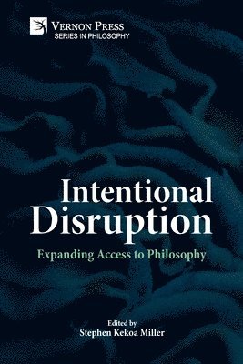 Stephen Kekoa Miller, Danielle Colburn, Cassie Finley, Joe Glover, Erik Kenyon, Marisa Diaz-Waian, Christian Kronsted, Jonathan Wurtz, Sarah Vitale, Dustin Webster, Stephen Esser, Karen Detlefsen, Joseph Aloysius Murphy, Stephen Kekoa Miller - Intentional Disruption: Expanding Access to Philosophy, Häftad