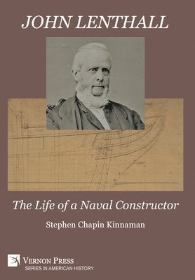 Stephen Chapin Kinnaman - John Lenthall: The Life of a Naval Constructor, Inbunden
