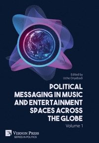 bokomslag Political Messaging in Music and Entertainment Spaces across the Globe. Volume 1.