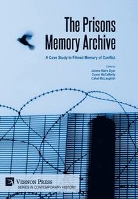 bokomslag The Prisons Memory Archive: A Case Study in Filmed Memory of Conflict