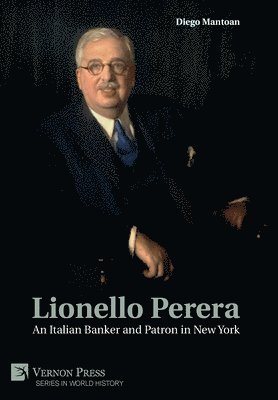 Lionello Perera: An Italian Banker and Patron in New York [B&W] 1