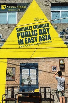 Minna Valjakka, Stephanie Cheung, Meiqin Wang, Wei Hsiu Tung, Yanhua Zhou, Hiroki Yamamoto, Hong Kal, Yuxiang Dong, Meiqin Wang - Socially Engaged Public Art in East Asia, Häftad