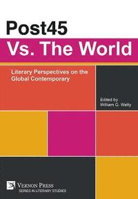 bokomslag Post45 Vs. The World: Literary Perspectives on the Global Contemporary
