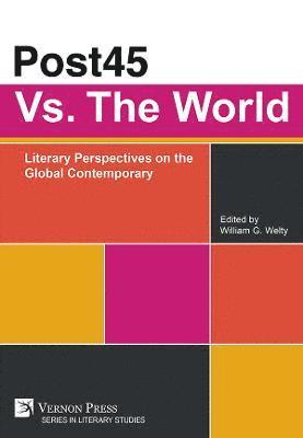 Post45 Vs. The World: Literary Perspectives on the Global Contemporary 1