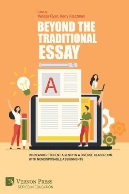 Aoise Stratford, Kerry Kautzman, Francisco Delgado, Melissa Ryan, Akiyoshi Suzuki, Allison Cummings, James M. Skidmore, Kerry Kautzman, Melissa Ryan - Beyond the Traditional Essay: Increasing Student Agency in a Diverse Classroom with Nondisposable Assignments, Häftad