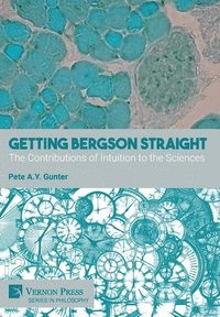 bokomslag Getting Bergson Straight: The Contributions of Intuition to the Sciences