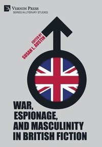 bokomslag War, Espionage, and Masculinity in British Fiction