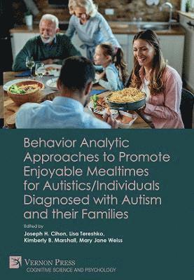 bokomslag Behavior Analytic Approaches to Promote Enjoyable Mealtimes for Autistics/Individuals Diagnosed with Autism and their Families