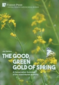 bokomslag The Good, Green Gold of Spring: A Conservation Sociology of the Island Marble Butterfly