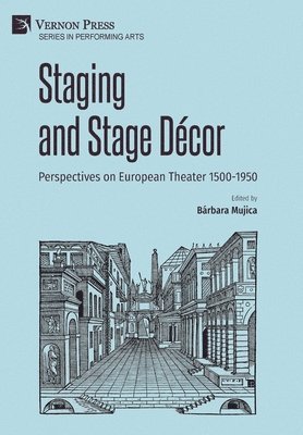 Michael J. Collins, Michael Scott, Isaac Benabu, Susan L. Fischer, Kathleen Jeffs, Anna-Lisa Halling, Francesca Fantappiè, Guy Spielmann, Jérôme Brillaud, Albrecht Classen, Sabrina Kanthak, Iryna Kastylianchanka, Bárbara Mujica - Staging and Stage Décor: Perspectives on European Theater 1500-1950, Inbunden
